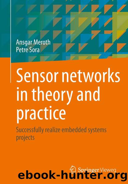 Sensor networks in theory and practice by Ansgar Meroth & Petre Sora