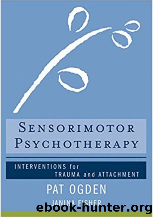Sensorimotor Psychotherapy Interventions for Trauma and Attachment by Pat Ogden; Janina Fisher
