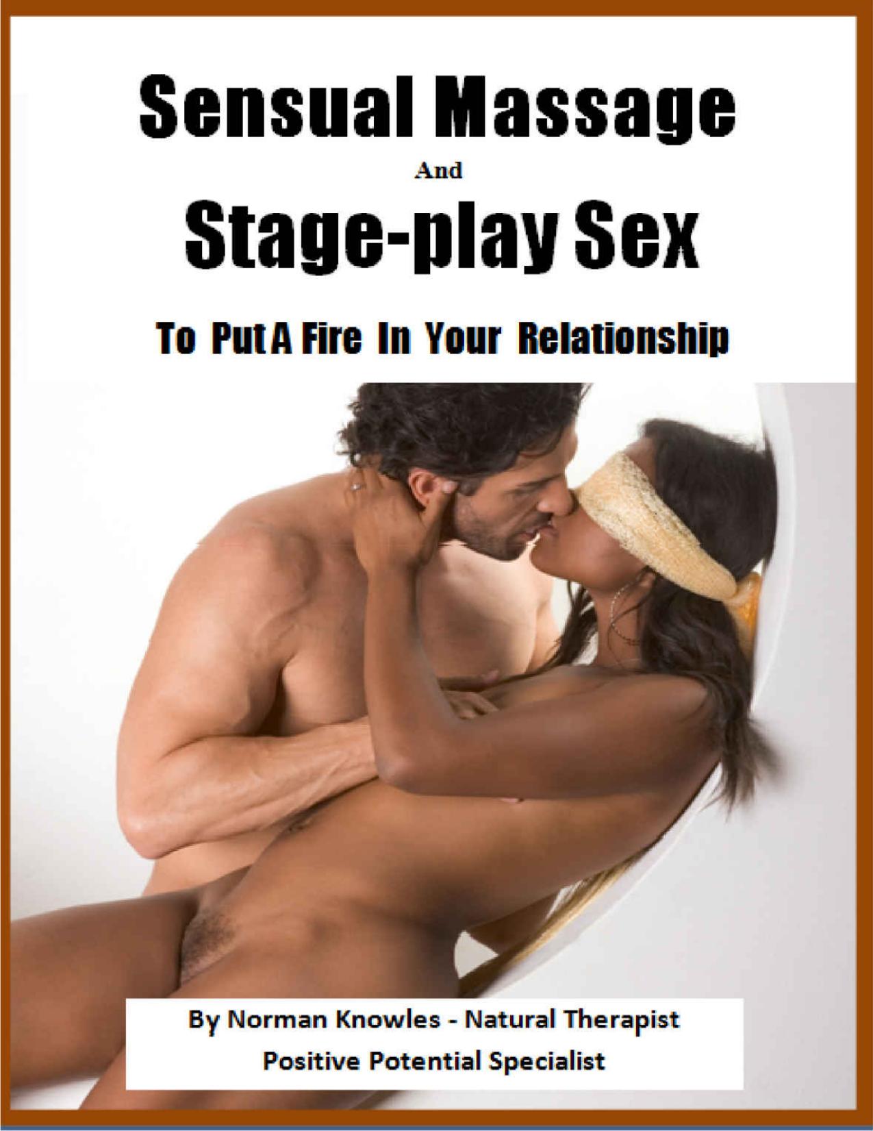 Sensual Massage and Stage-play Sex To Fire Up Your Relationship (The WOW Self-help Series Of Natural Health Alternatives Book 2) by Norman Knowles