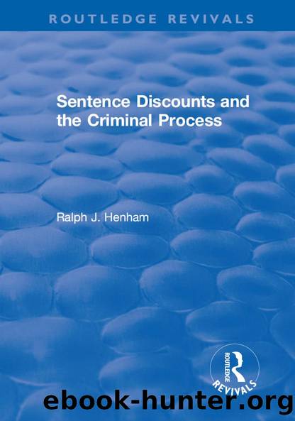 Sentence Discounts and the Criminal Process by Ralph J Henham
