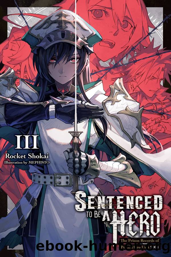 Sentenced to Be a Hero, Vol. 3: The Prison Records of Penal Hero Unit 9004 by Rocket Shokai and MEPHISTO