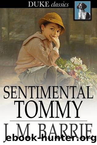 Sentimental Tommy: The Story of His Boyhood by J. M. Barrie