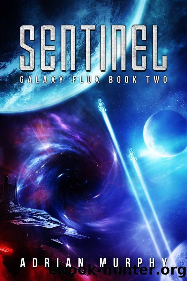 Sentinel: A Sci-Fi Action-Adventure Thriller (Galaxy Flux Series Book 2) by Adrian Murphy