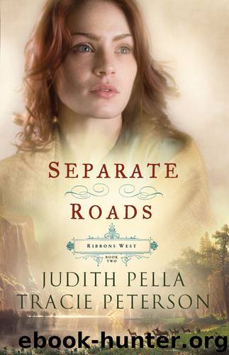 Separate Roads (Ribbons West Book #2) by Judith Pella & Tracie Peterson