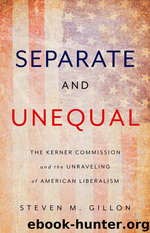 Separate and Unequal: The Kerner Commission and the Unraveling of American Liberalism by Steven M. Gillon