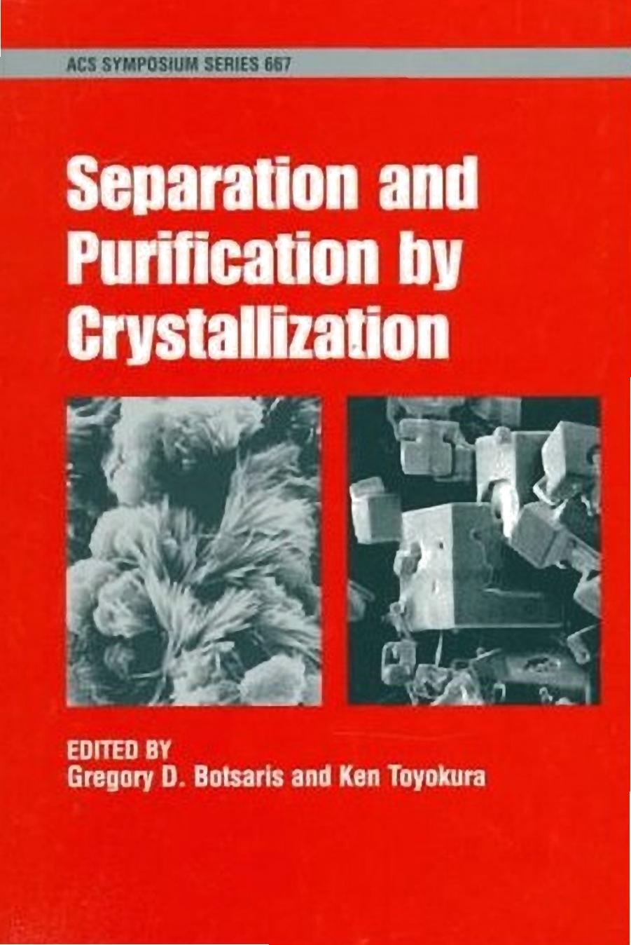 Separation and Purification by Crystallization by Gregory D. Botsaris Ken Toyokura