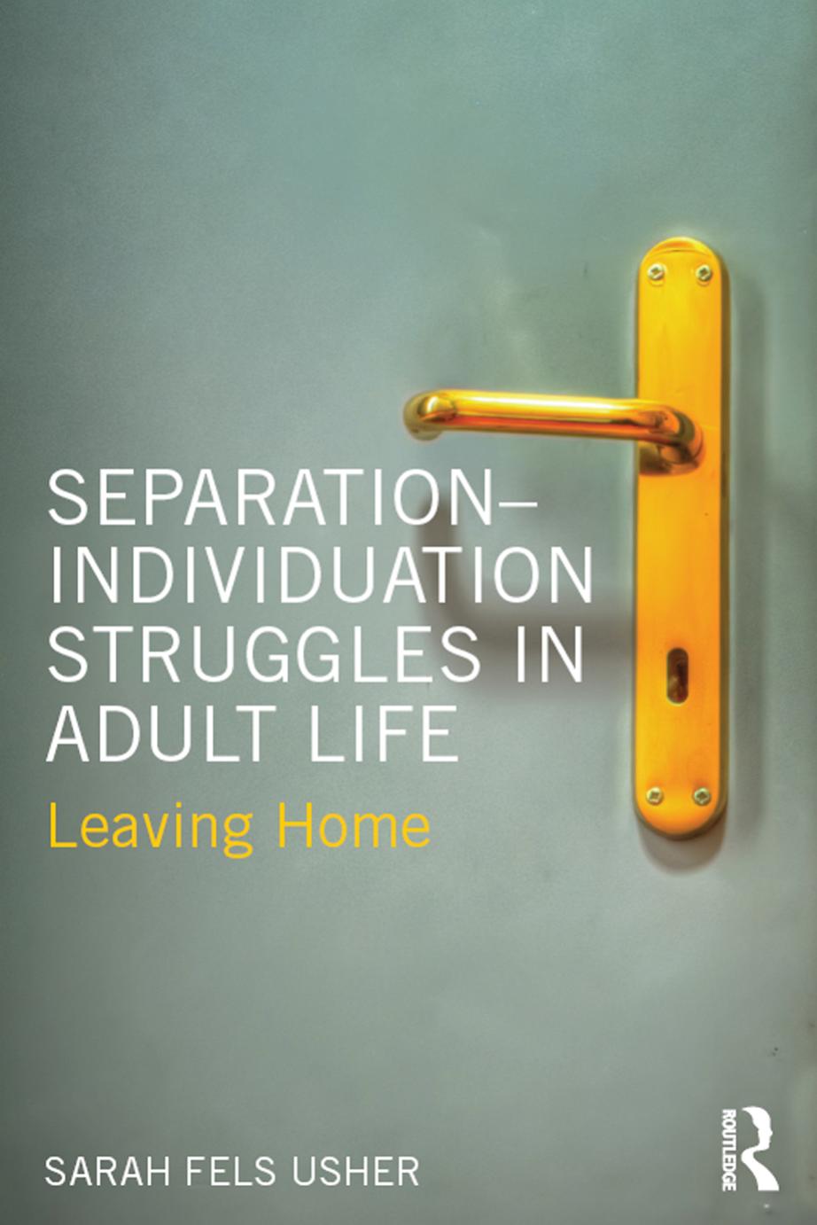 Separation-Individuation Struggles in Adult Life: Leaving Home by Sarah Fels Usher