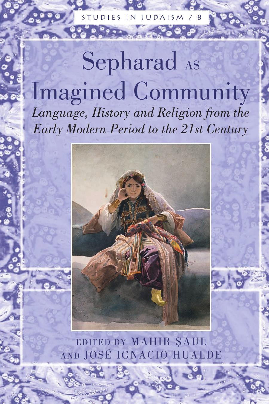 Sepharad as Imagined Community; Language, History and Religion from the Early Modern Period to the 21st Century by Mahir Saul (editor) José Ignacio Hualde (editor)