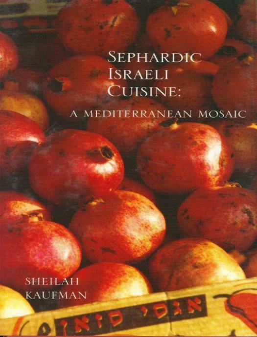 Sephardic Israeli Cuisine: A Mediterranean Mosaic by Sheilah Kaufman