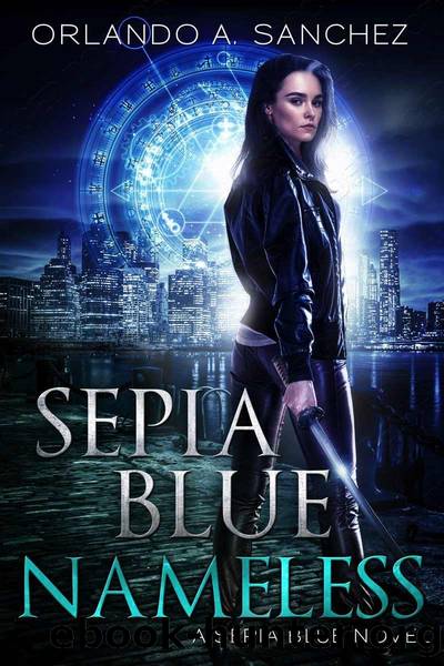 Sepia Blue- Nameless: A Sepia Blue Novel- Book 4 by Orlando A. Sanchez