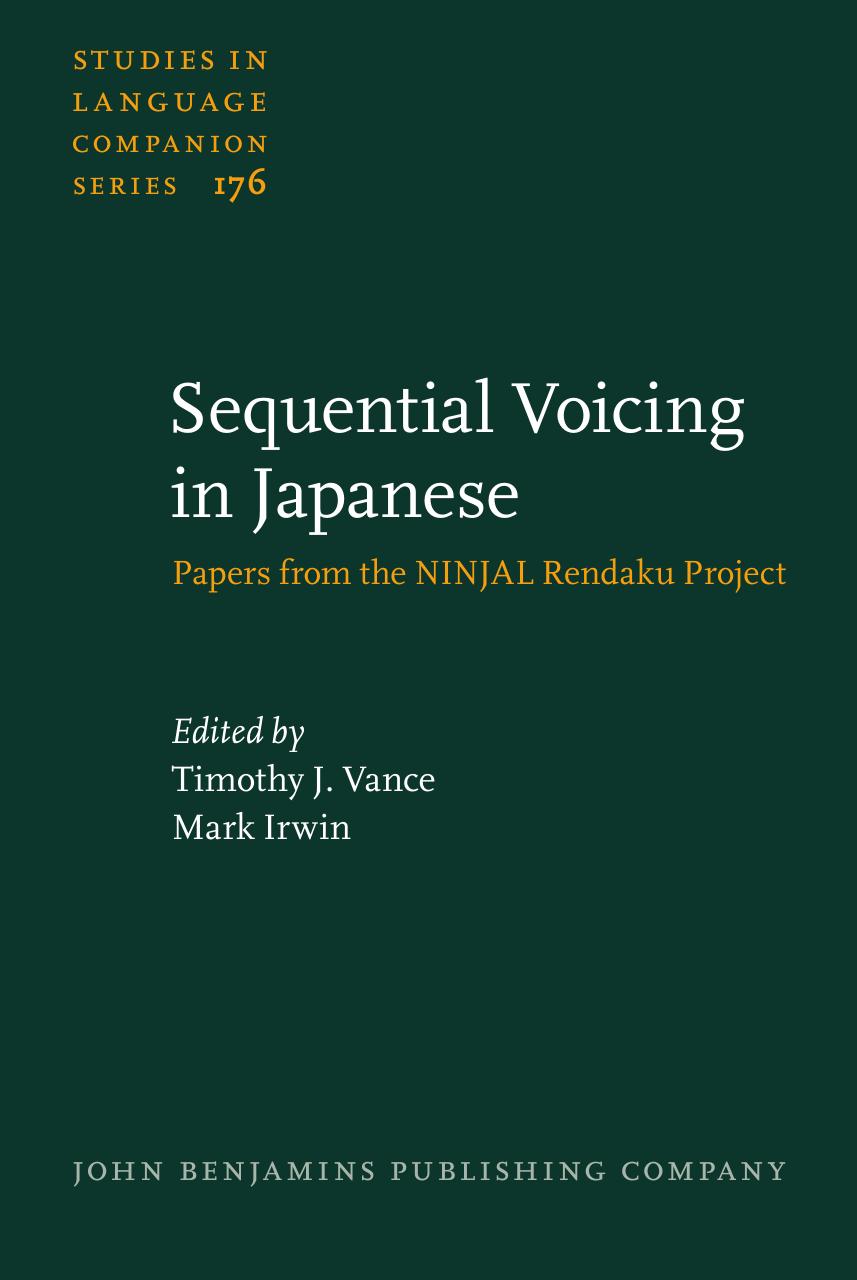 Sequential Voicing in Japanese: Papers from the NINJAL Rendaku Project by Timothy J. Vance Mark Irwin