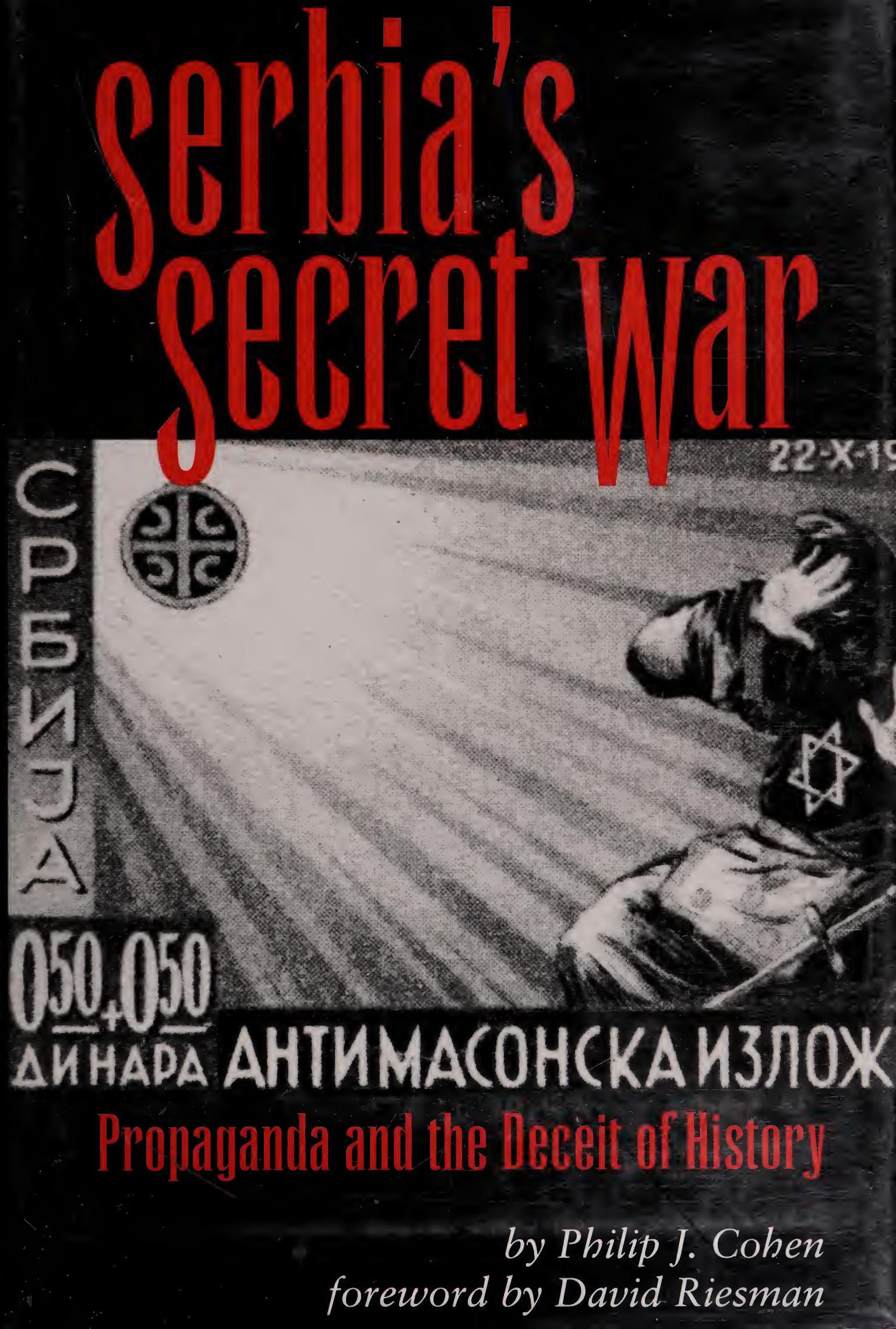 Serbiaâs Secret War: Propaganda and the Deceit of History by Philip J. Cohen; David Riesman