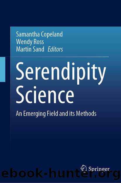 Serendipity Science: An Emerging Field and its Methods by Samantha Copeland & Wendy Ross & Martin Sand