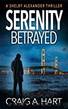 Serenity Betrayed (The Shelby Alexander Thriller Series Book 6) by Craig A. Hart