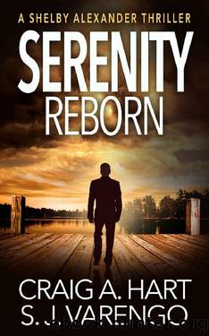 Serenity Reborn (The Shelby Alexander Thriller Series Book 7) by Craig A. Hart & S. J. Varengo