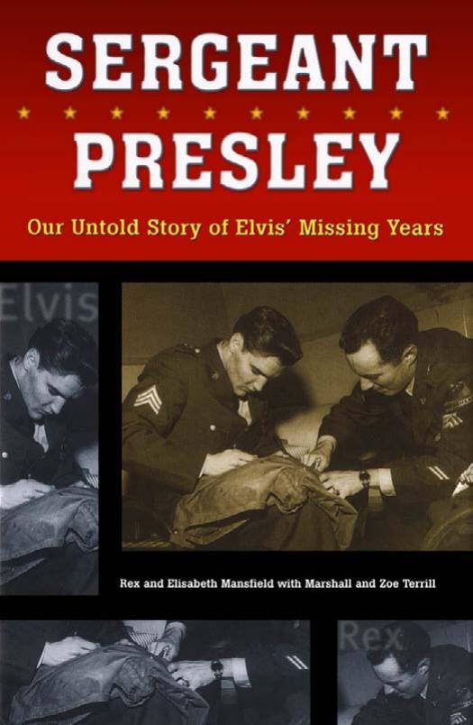 Sergeant Presley: Our Untold Story of Elvis' Missing Years by Rex Mansfield Elisabeth Mansfield