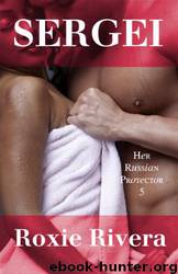 Sergei (Her Russian Protector #5) by Roxie Rivera