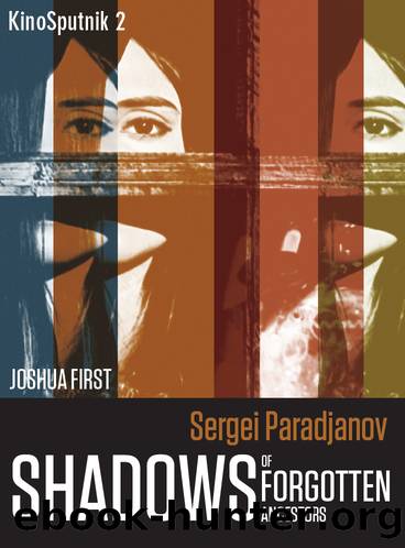 Sergei Paradjanov: Shadows of the Forgotten Ancestors by Joshua First