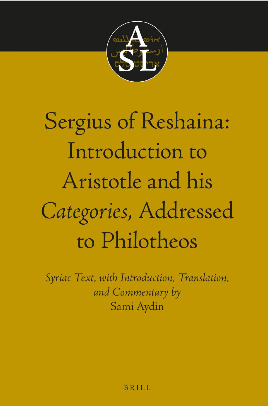 Sergius of Reshaina: Introduction to Aristotle and His Categories, Addressed to Philotheos by Aydin Sami;