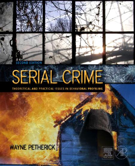 Serial Crime, Second Edition: Theoretical and Practical Issues in Behavioral Profiling by Wayne Petherick