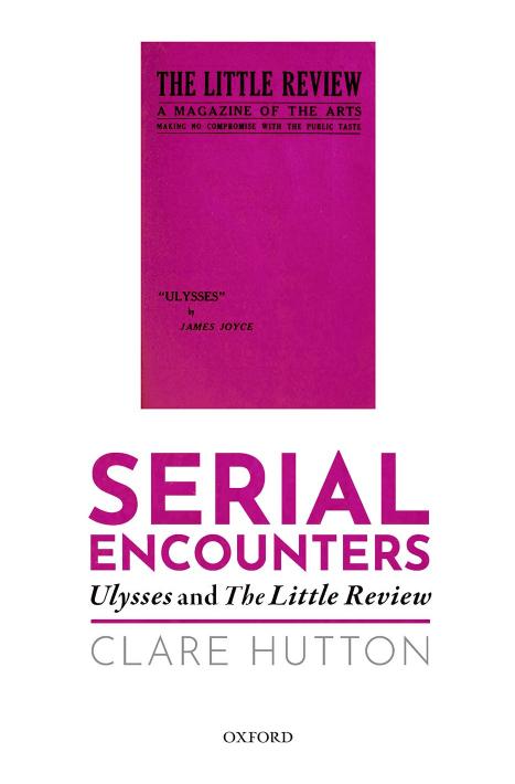 Serial Encounters: Ulysses and The Little Review by CLARE HUTTON