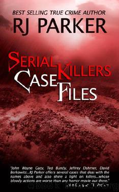 Serial Killers Case Files by RJ Parker