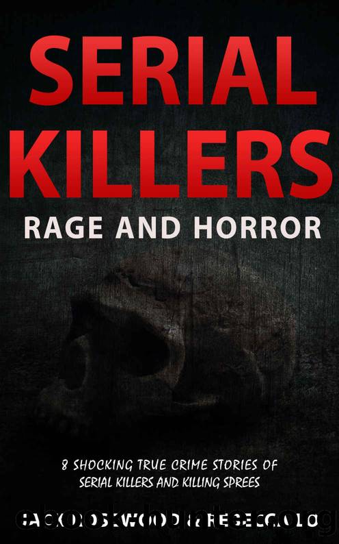 Serial Killers Rage and Horror: 8 Shocking True Crime Stories of Serial Killers and Killing Sprees (Serial Killers Anthology Book 1) by Jack Rosewood & Rebecca Lo