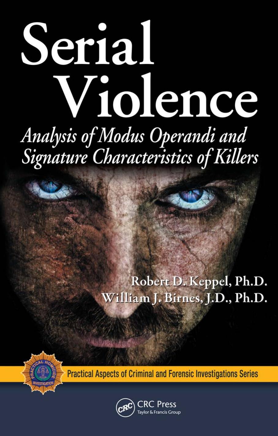 Serial Violence: Analysis of Modus Operandi and Signature Characteristics of Killers (Practical Aspects of Criminal & Forensic Investigations) by Robert D. Keppel William J. Birnes