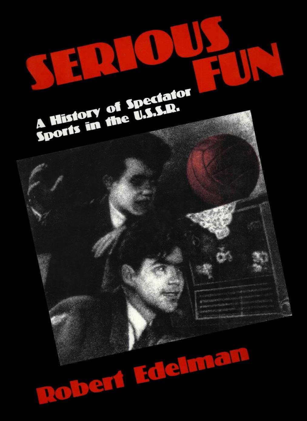 Serious Fun: A History of Spectator Sports in the USSR by Unknow