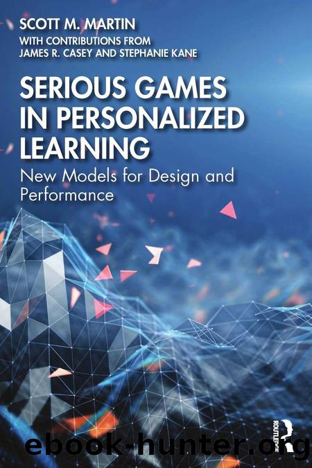 Serious Games in Personalized Learning; New Models for Design and Performance by Scott M. Martin & James R. Casey & Stephanie Kane