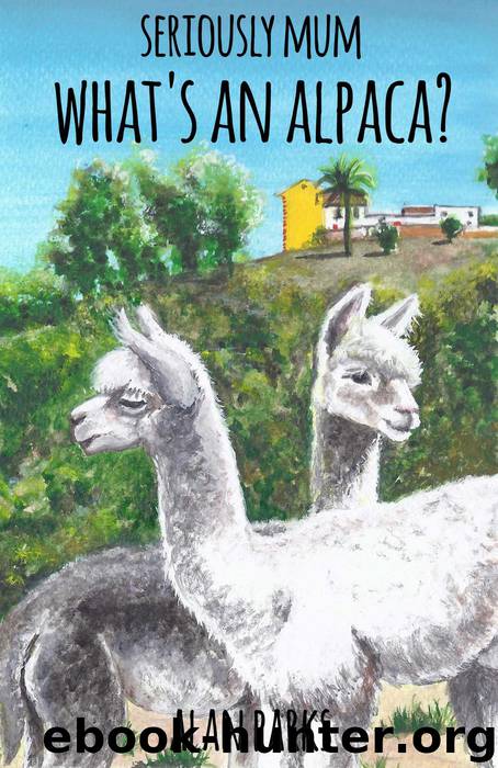Seriously Mum, What's an Alpaca? by Alan Parks