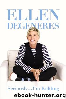 Seriously... I'm Kidding by Ellen Degeneres