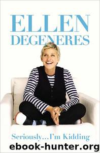 Seriously...I'm Kidding by Ellen Degeneres