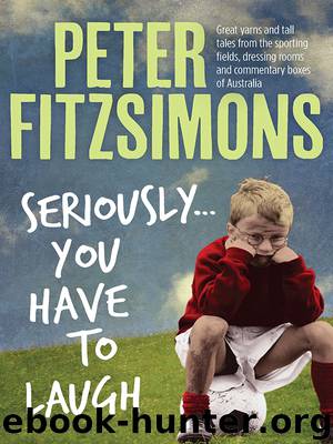 Seriously...You Have to Laugh by Peter FitzSimons