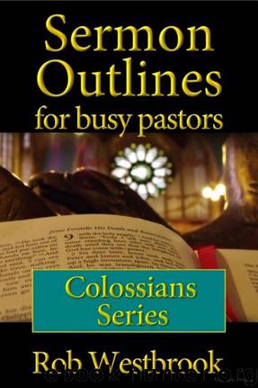 Sermon Outlines for Busy Pastors: Colossians Series by Rob Westbrook