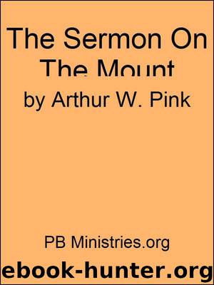 Sermon on the Mount by Arthur W. Pink