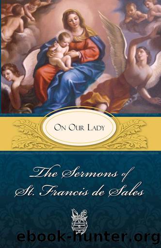 Sermons of St. Francis de Sales On Our Lady by St. Francis de Sales