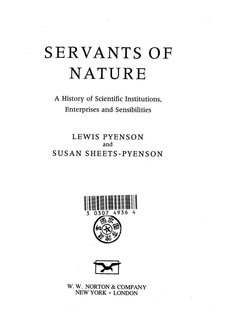 Servants of Nature: A History of Scientific, Institutions, Enterprises & Sensibilities by Lewis Pyenson; Susan Sheets-Pyenson