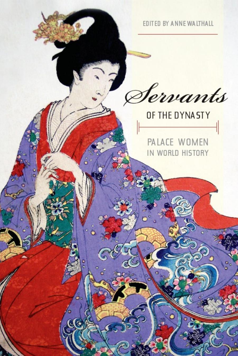 Servants of the Dynasty: Palace Women in World History by Ed. Anne Walthall