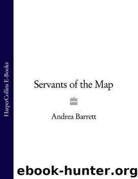 Servants of the Map by Andrea Barrett