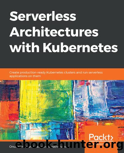 Serverless Architectures with Kubernetes by Onur Yılmaz and Sathsara Sarathchandra