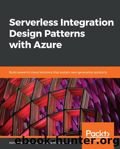 Serverless Integration Design Patterns with Azure by Srinivasa Mahendrakar & Abhishek Kumar