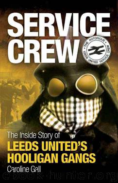 Service Crew: The Inside Story of Leeds United's Hooligan Gangs by Caroline Gall