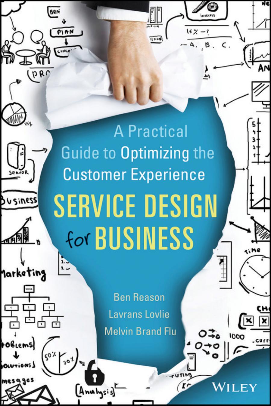 Service Design for Business: A Practical Guide to Optimizing the Customer Experience by Ben Reason Lavrans Løvlie Melvin Brand Flu