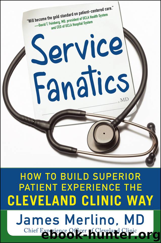 Service Fanatics: How to Build Superior Patient Experience the Cleveland Clinic Way by Merlino James