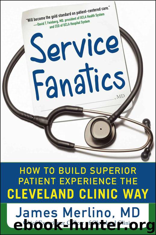 Service Fanatics: How to Build Superior Patient Experience the Cleveland Clinic Way: How to Build Superior Patient Experience the Cleveland Clinic Way by James Merlino