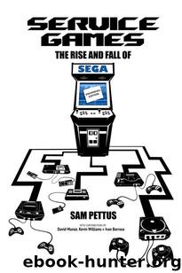 Service Games: The Rise and Fall of Sega by Sam Pettus