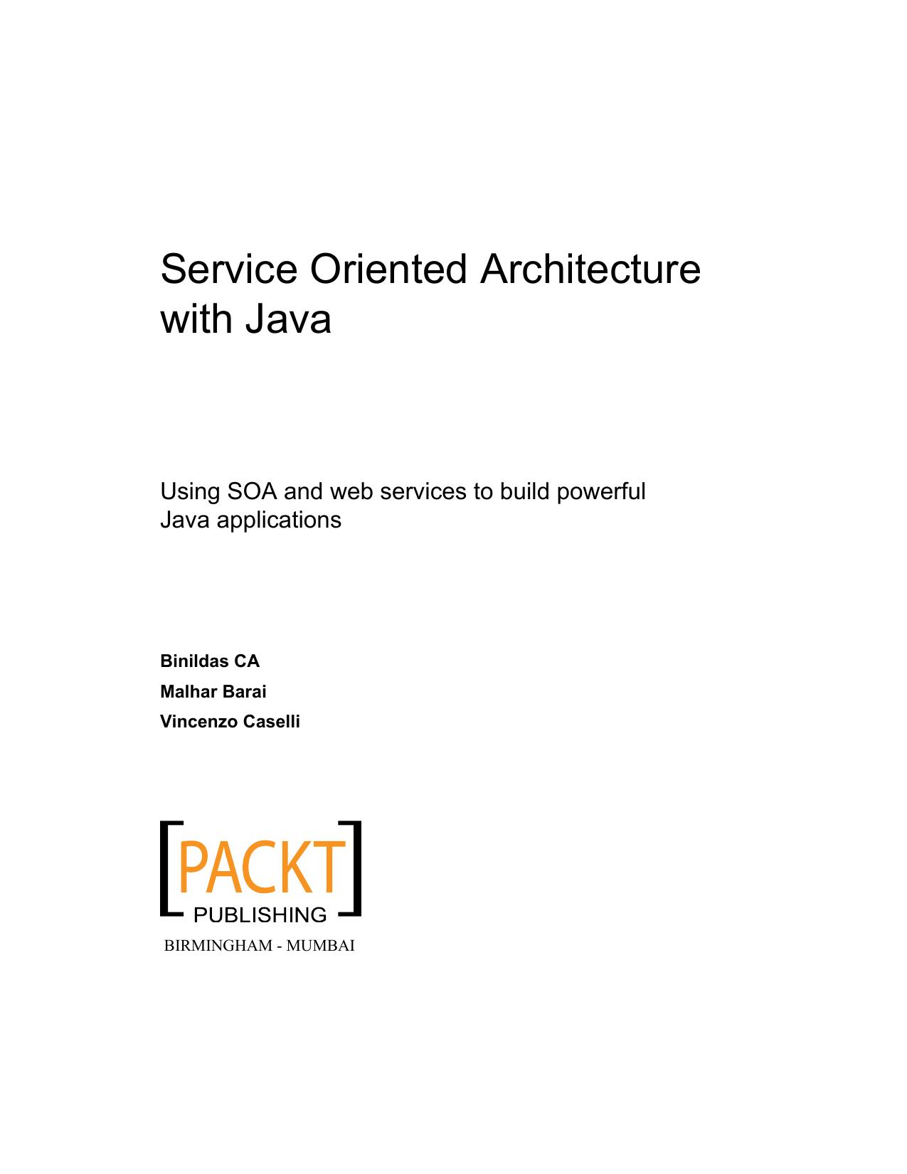 Service Oriented Architecture with Java: Using SOA and web services to build powerful Java applications by Binildas A. Christudas Malhar Barai Vincenzo Caselli