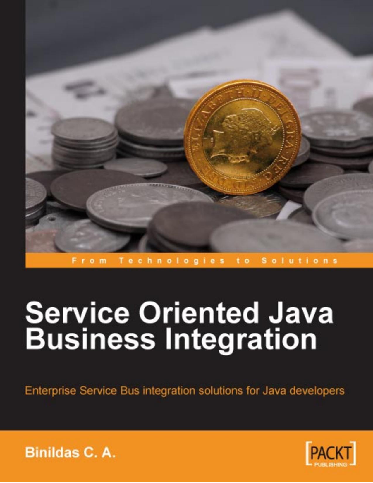 Service oriented Java business integration: enterprise service bus integration solutions for Java developers by Binildas A. Christudas