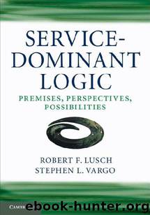 Service-Dominant Logic: Premises, Perspectives, Possibilities by Robert F. Lusch & Stephen L. Vargo
